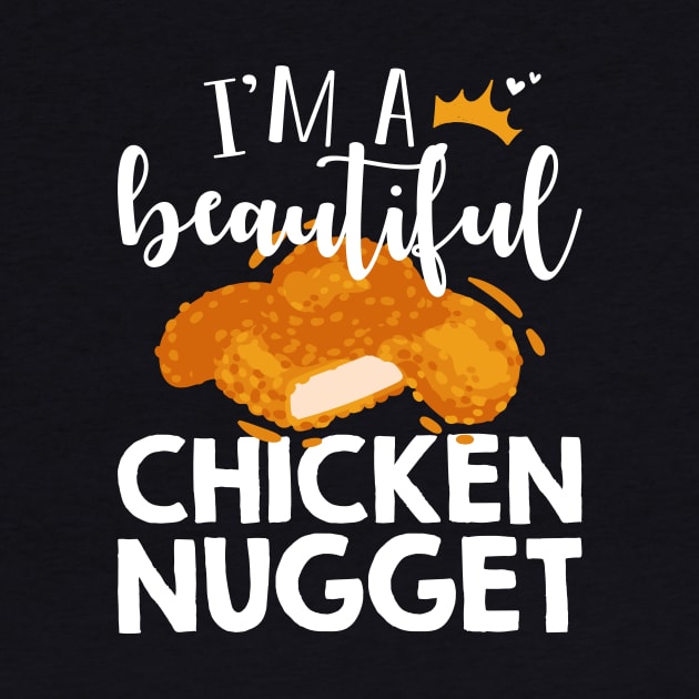 Funny Nug Lover Gift Tee I'm A Beautiful Chicken Nugget by celeryprint